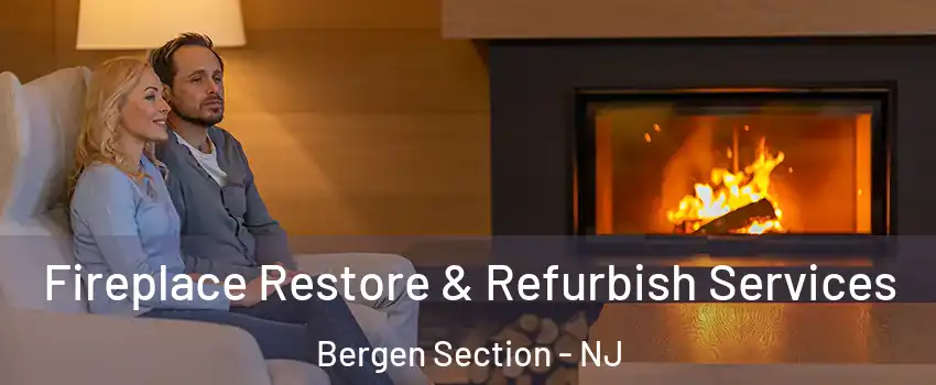 Fireplace Restore & Refurbish Services Bergen Section - NJ