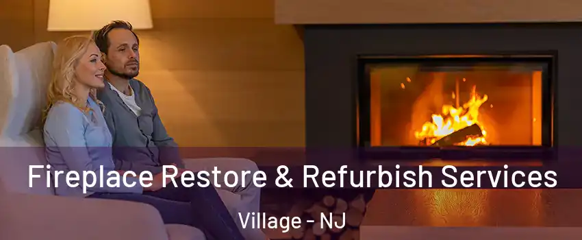 Fireplace Restore & Refurbish Services Village - NJ