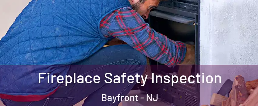 Fireplace Safety Inspection Bayfront - NJ