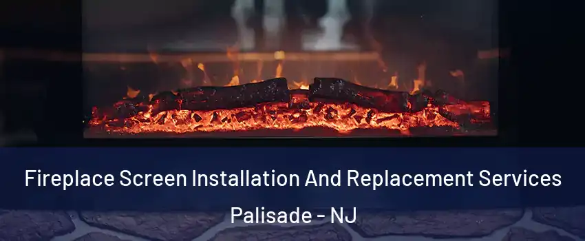 Fireplace Screen Installation And Replacement Services Palisade - NJ