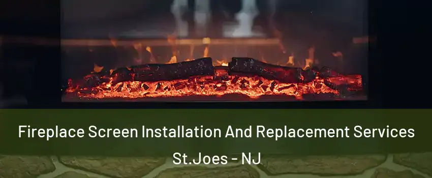 Fireplace Screen Installation And Replacement Services St.Joes - NJ