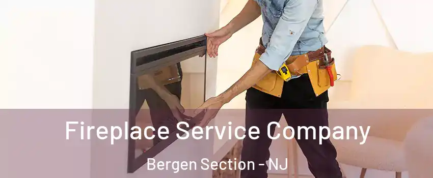 Fireplace Service Company Bergen Section - NJ