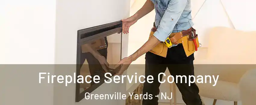 Fireplace Service Company Greenville Yards - NJ