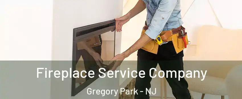 Fireplace Service Company Gregory Park - NJ