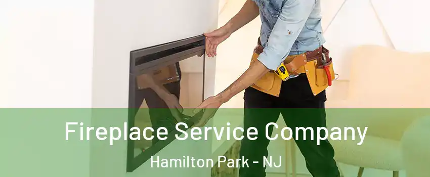 Fireplace Service Company Hamilton Park - NJ