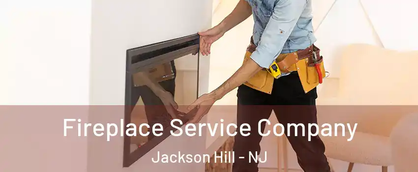 Fireplace Service Company Jackson Hill - NJ