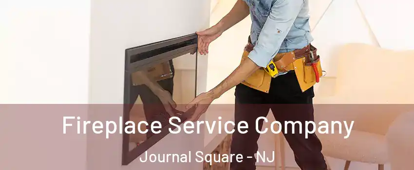 Fireplace Service Company Journal Square - NJ