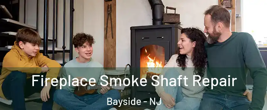 Fireplace Smoke Shaft Repair Bayside - NJ