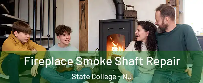 Fireplace Smoke Shaft Repair State College - NJ