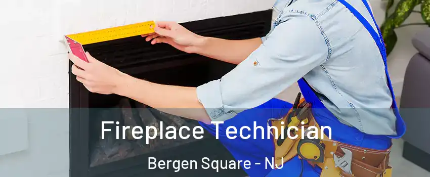 Fireplace Technician Bergen Square - NJ