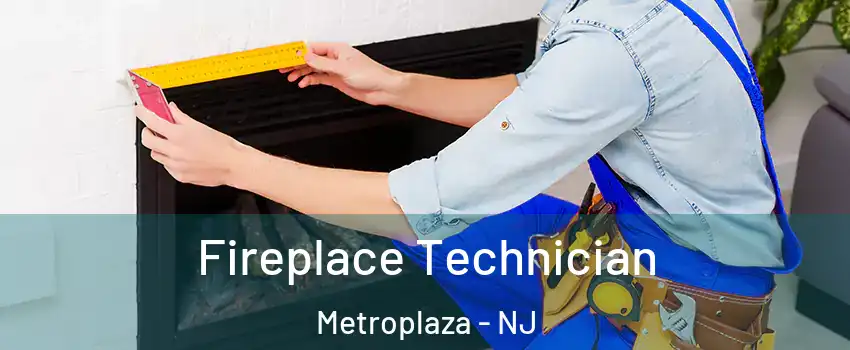 Fireplace Technician Metroplaza - NJ