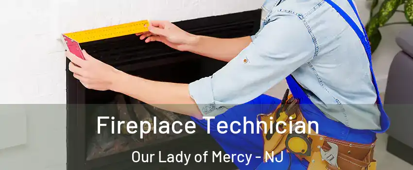 Fireplace Technician Our Lady of Mercy - NJ