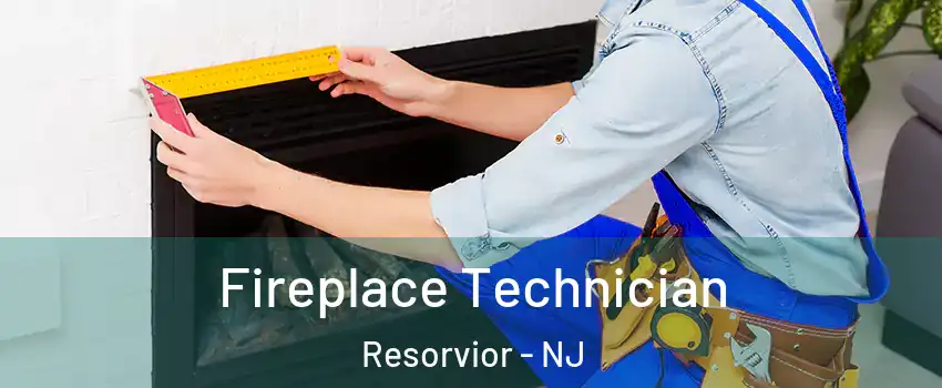 Fireplace Technician Resorvior - NJ