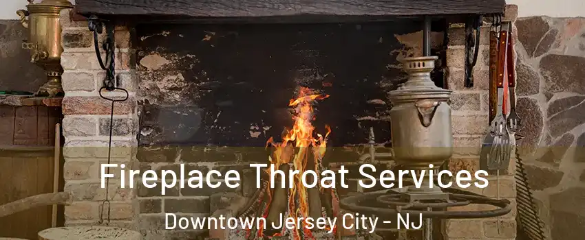 Fireplace Throat Services Downtown Jersey City - NJ