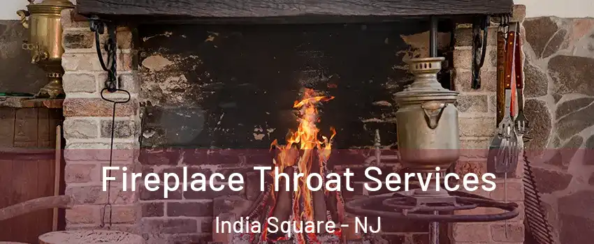 Fireplace Throat Services India Square - NJ