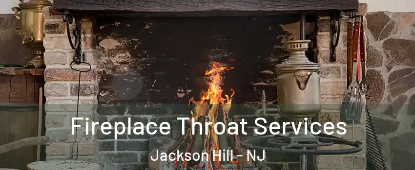 Fireplace Throat Services Jackson Hill - NJ