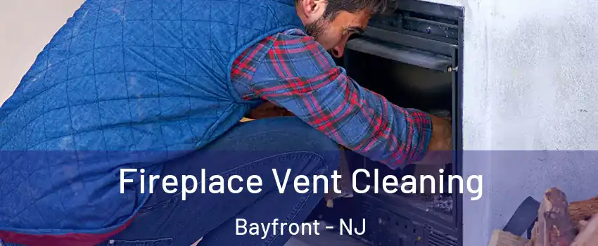 Fireplace Vent Cleaning Bayfront - NJ