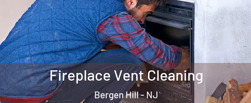 Fireplace Vent Cleaning Bergen Hill - NJ