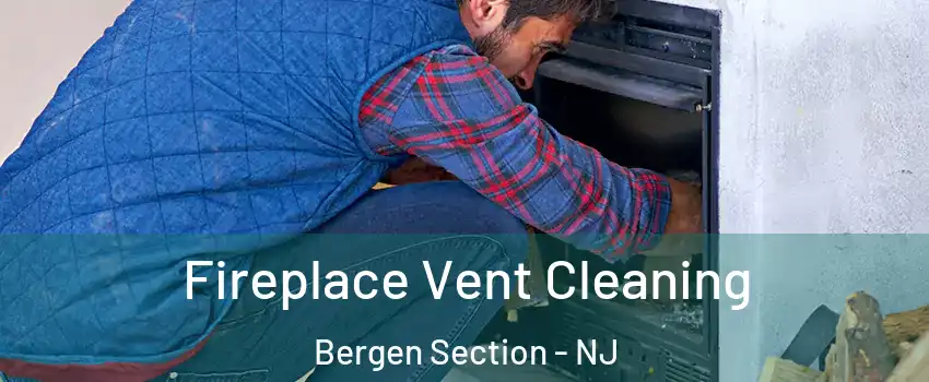 Fireplace Vent Cleaning Bergen Section - NJ