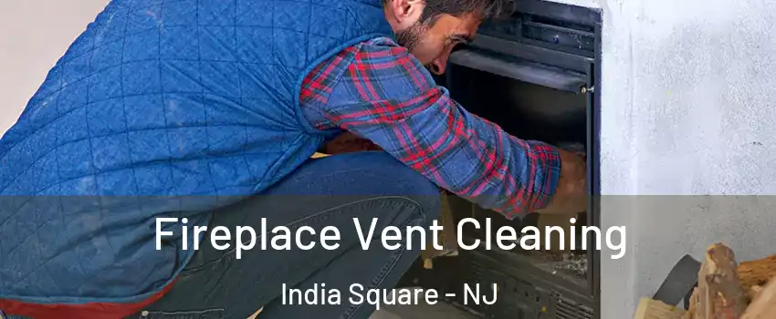 Fireplace Vent Cleaning India Square - NJ