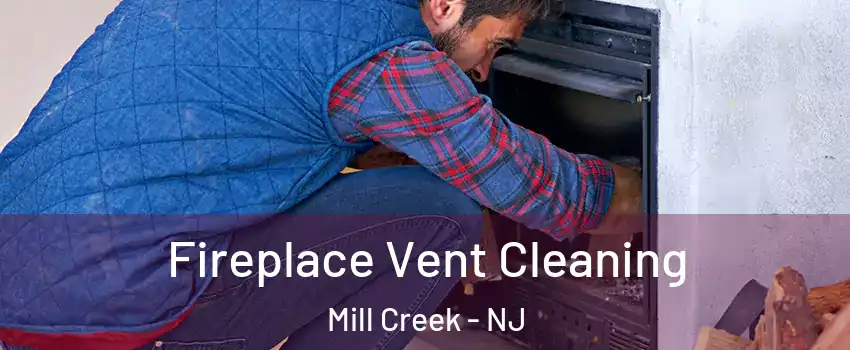 Fireplace Vent Cleaning Mill Creek - NJ