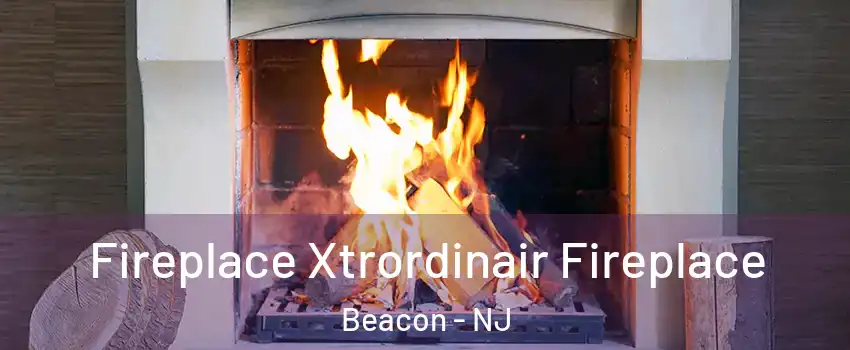 Fireplace Xtrordinair Fireplace Beacon - NJ