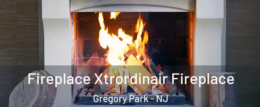 Fireplace Xtrordinair Fireplace Gregory Park - NJ