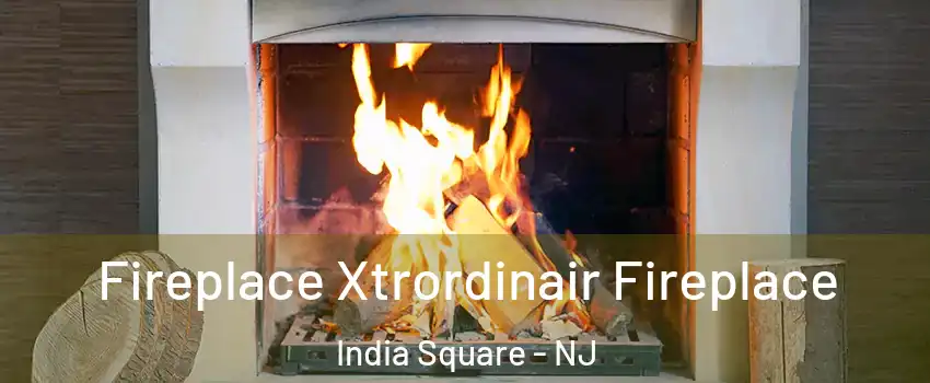 Fireplace Xtrordinair Fireplace India Square - NJ