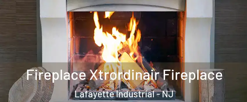 Fireplace Xtrordinair Fireplace Lafayette Industrial - NJ