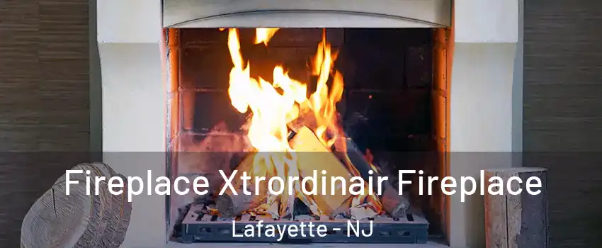 Fireplace Xtrordinair Fireplace Lafayette - NJ