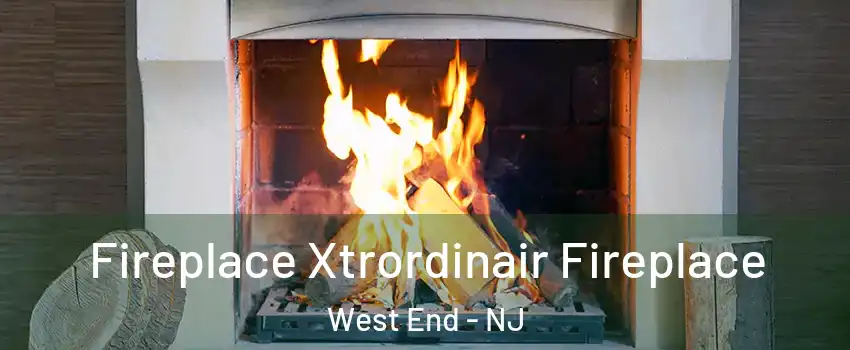 Fireplace Xtrordinair Fireplace West End - NJ