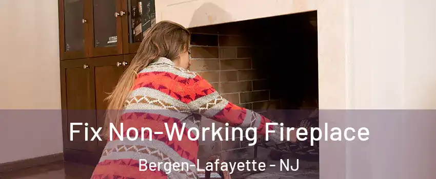 Fix Non-Working Fireplace Bergen-Lafayette - NJ