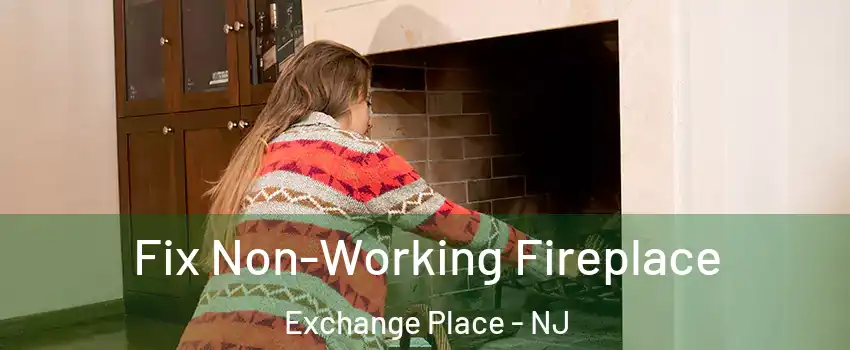 Fix Non-Working Fireplace Exchange Place - NJ