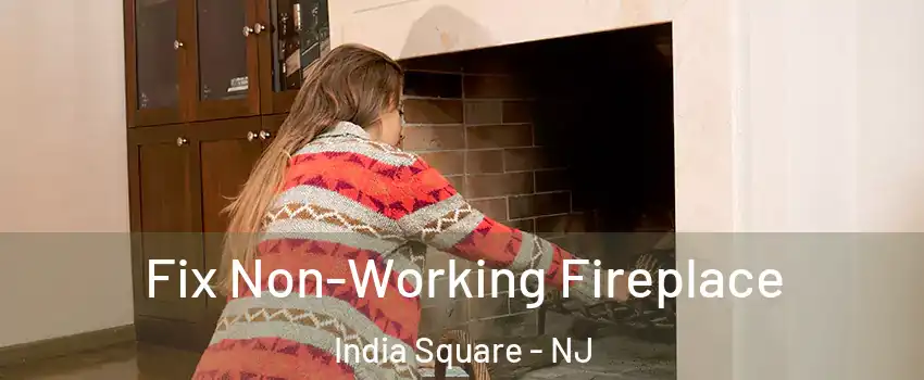 Fix Non-Working Fireplace India Square - NJ