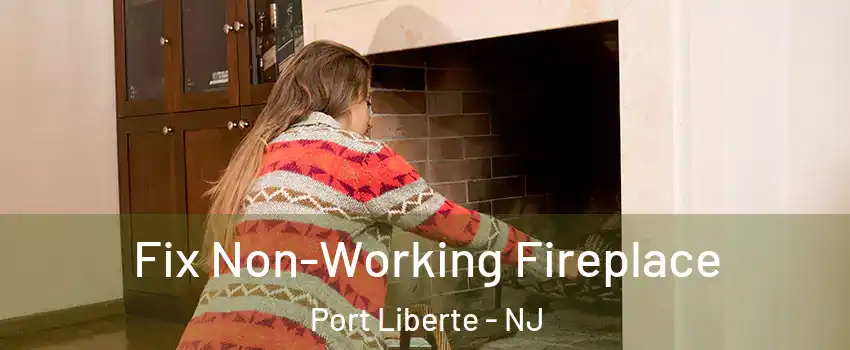 Fix Non-Working Fireplace Port Liberte - NJ