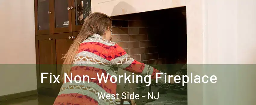 Fix Non-Working Fireplace West Side - NJ