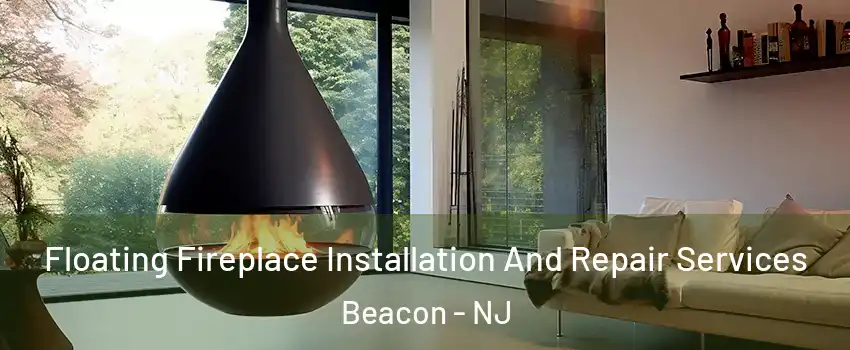 Floating Fireplace Installation And Repair Services Beacon - NJ