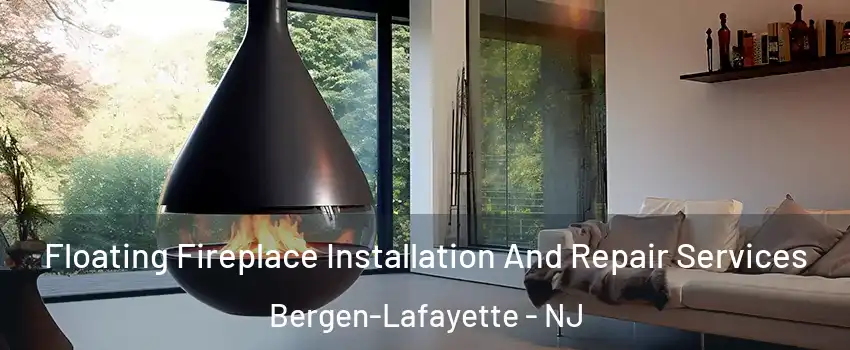 Floating Fireplace Installation And Repair Services Bergen-Lafayette - NJ