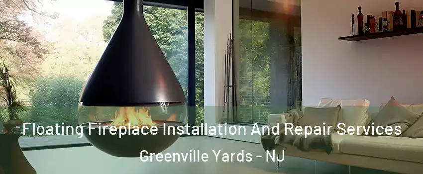 Floating Fireplace Installation And Repair Services Greenville Yards - NJ