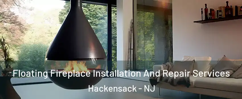 Floating Fireplace Installation And Repair Services Hackensack - NJ