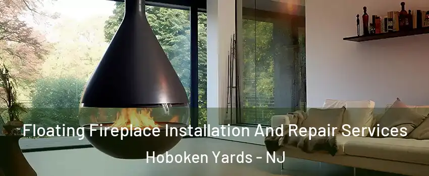 Floating Fireplace Installation And Repair Services Hoboken Yards - NJ