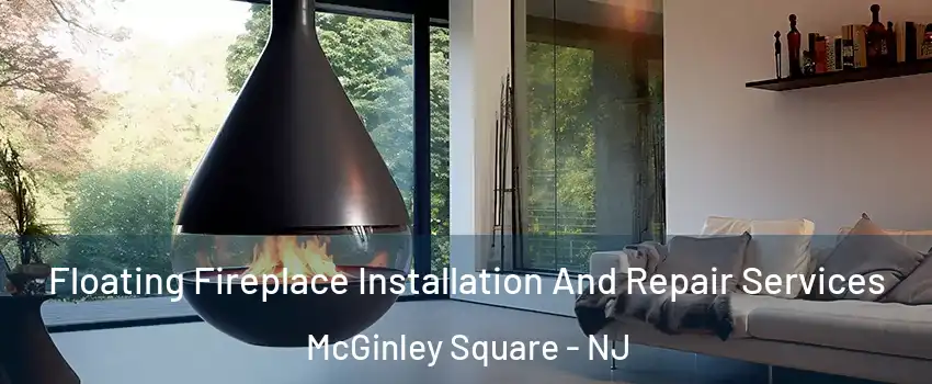 Floating Fireplace Installation And Repair Services McGinley Square - NJ