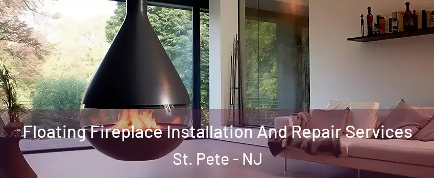 Floating Fireplace Installation And Repair Services St. Pete - NJ