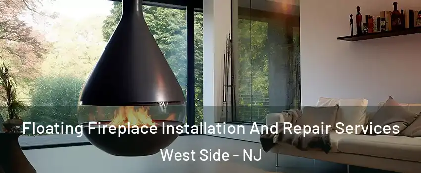 Floating Fireplace Installation And Repair Services West Side - NJ