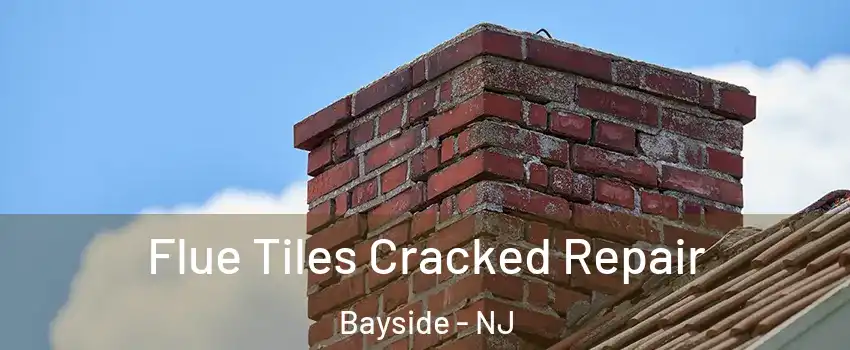 Flue Tiles Cracked Repair Bayside - NJ