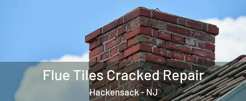 Flue Tiles Cracked Repair Hackensack - NJ