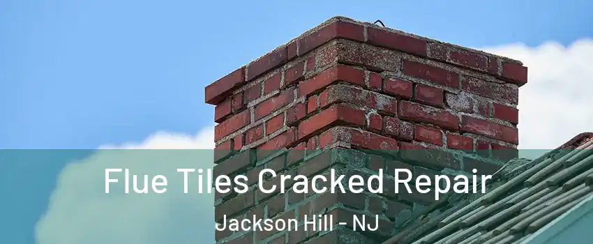 Flue Tiles Cracked Repair Jackson Hill - NJ