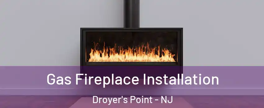 Gas Fireplace Installation Droyer's Point - NJ