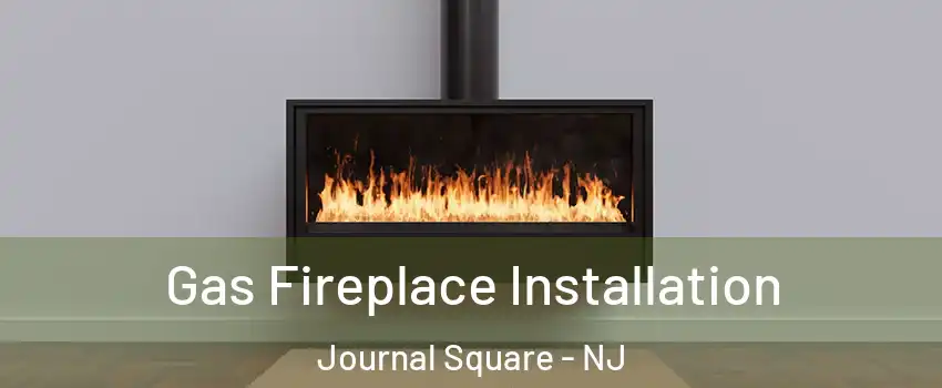 Gas Fireplace Installation Journal Square - NJ