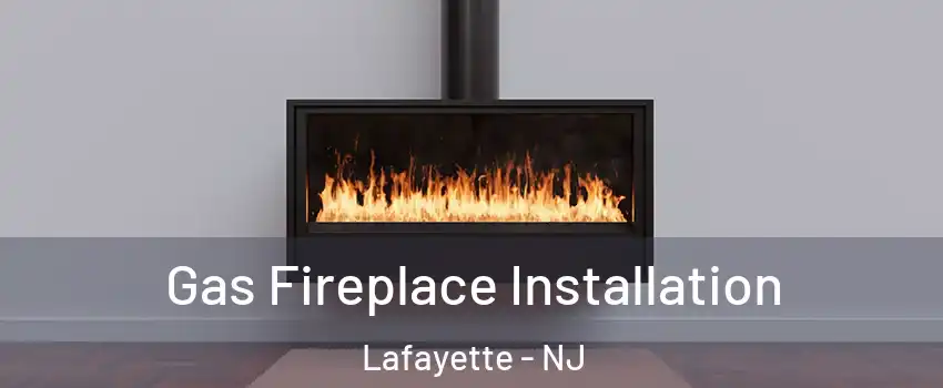 Gas Fireplace Installation Lafayette - NJ